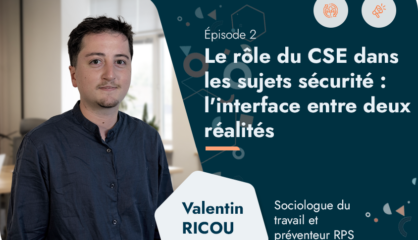 Episode 2 – Le rôle du CSE dans les sujets sécurité : l&rsquo;interface entre deux réalités